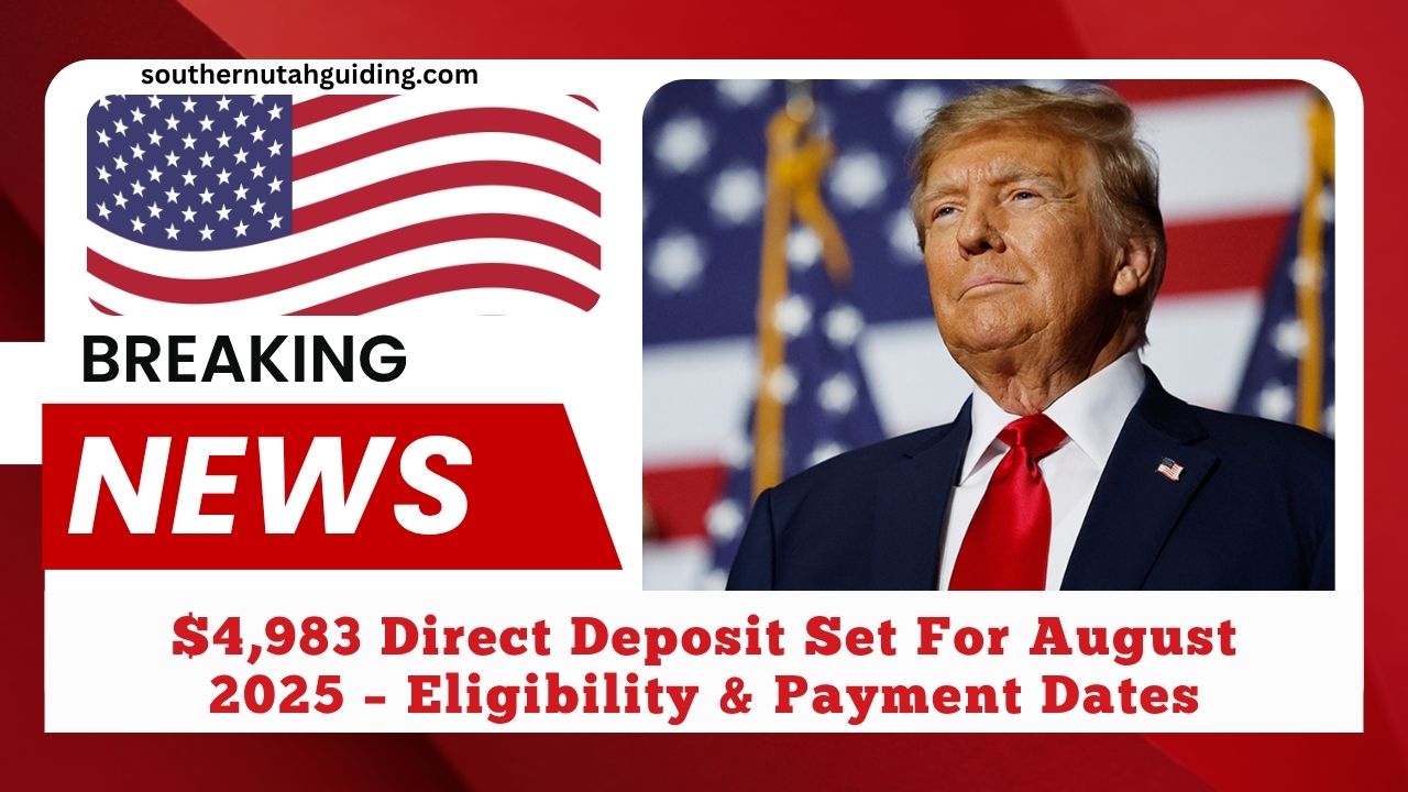 $4,983 Direct Deposit Set For August 2025 – Eligibility, Payment Dates, And Full Details Revealed