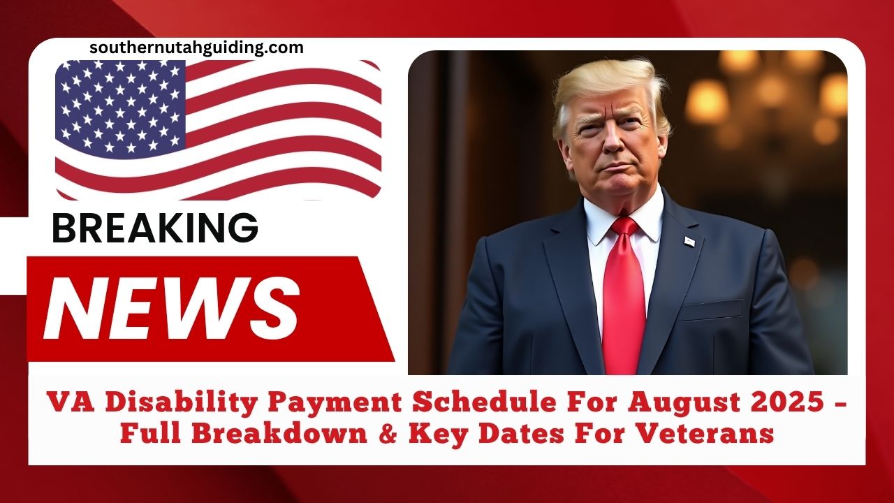 VA Disability Payment Schedule For August 2025 – Full Breakdown & Key Dates For Veterans