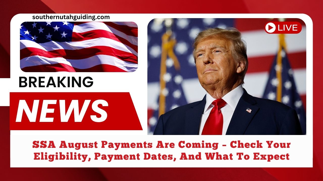 SSA August Payments Are Coming – Check Your Eligibility, Payment Dates, And What To Expect