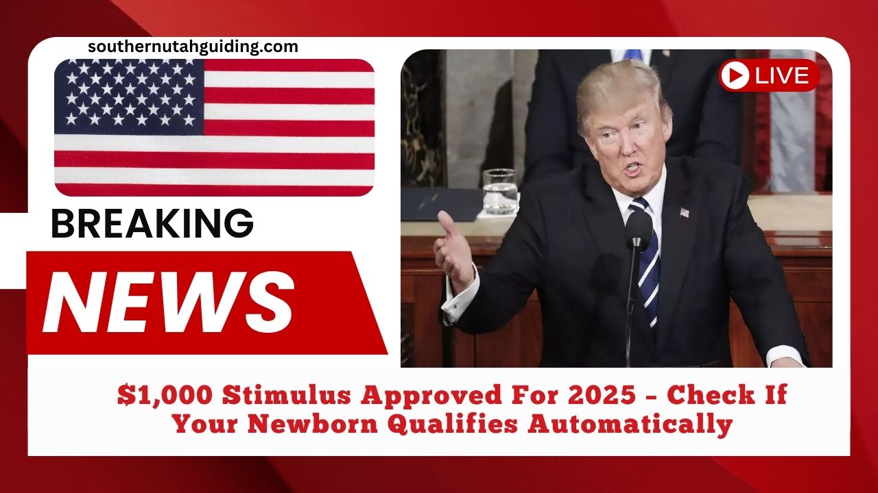 $1,000 Stimulus Approved For 2025 – Check If Your Newborn Qualifies Automatically