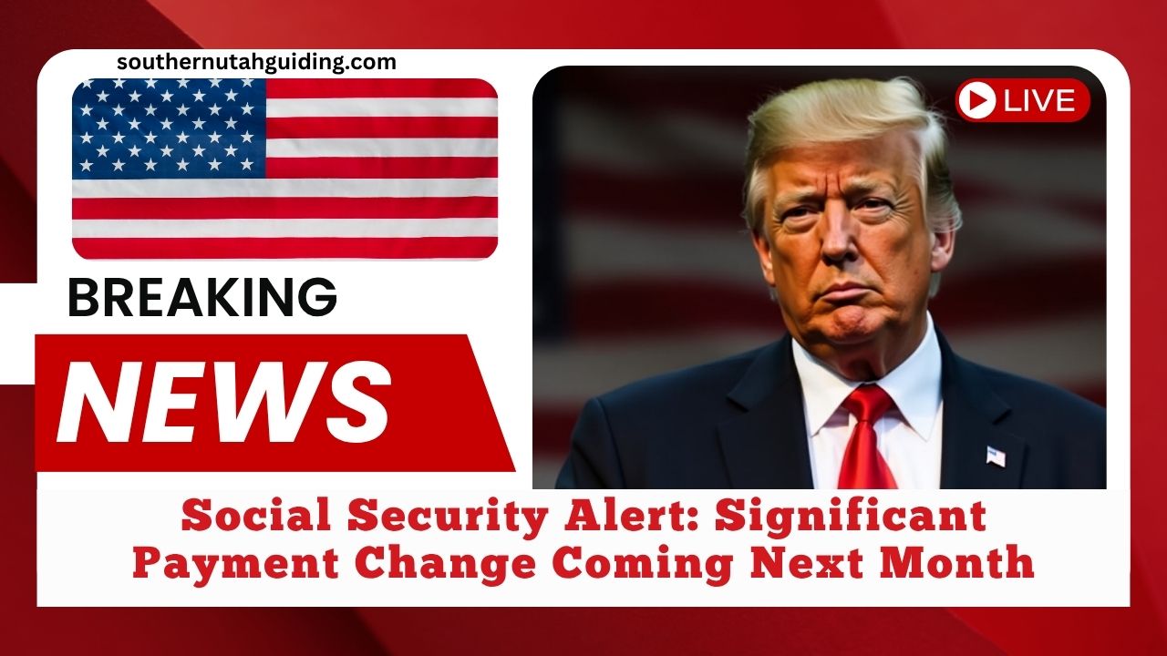 Social Security Alert: Significant Payment Change Coming Next Month